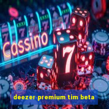 deezer premium tim beta